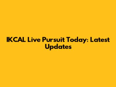 IKCAL Live Pursuit Today: Latest Updates