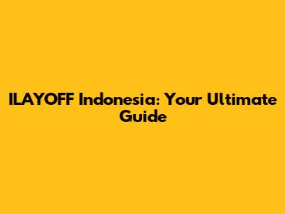 ILAYOFF Indonesia: Your Ultimate Guide