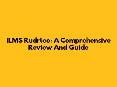 ILMS Rudrleo: A Comprehensive Review And Guide