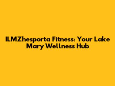 ILMZhesporta Fitness: Your Lake Mary Wellness Hub