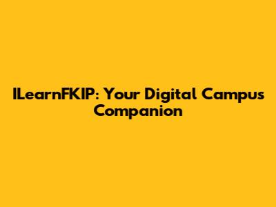 ILearnFKIP: Your Digital Campus Companion