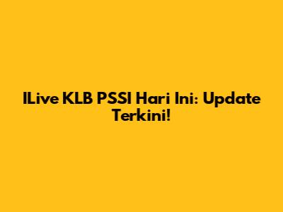 ILive KLB PSSI Hari Ini: Update Terkini!