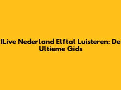 ILive Nederland Elftal Luisteren: De Ultieme Gids