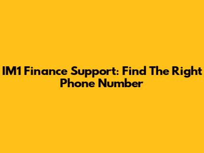 IM1 Finance Support: Find The Right Phone Number