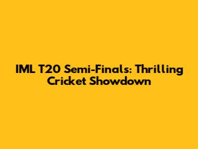 IML T20 Semi-Finals: Thrilling Cricket Showdown