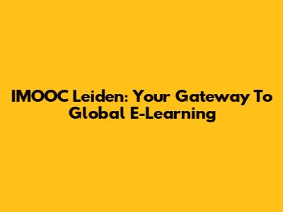 IMOOC Leiden: Your Gateway To Global E-Learning