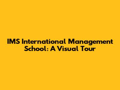 IMS International Management School: A Visual Tour