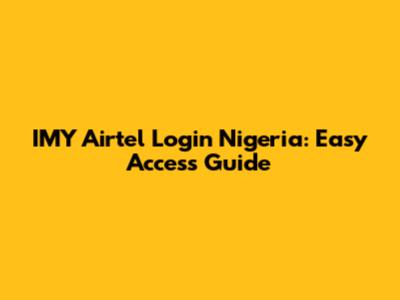 IMY Airtel Login Nigeria: Easy Access Guide