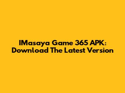 IMasaya Game 365 APK: Download The Latest Version