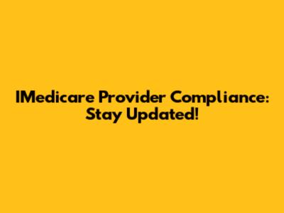 IMedicare Provider Compliance: Stay Updated!