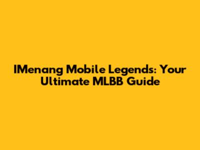 IMenang Mobile Legends: Your Ultimate MLBB Guide