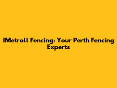 IMetroll Fencing: Your Perth Fencing Experts