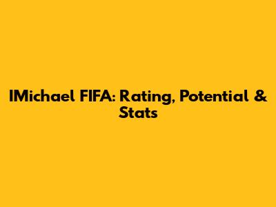 IMichael FIFA: Rating, Potential & Stats