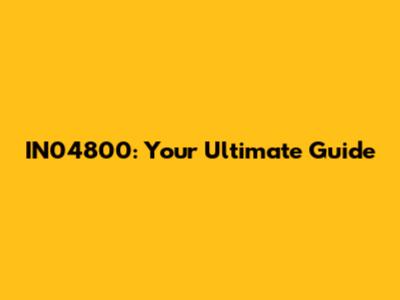 IN04800: Your Ultimate Guide