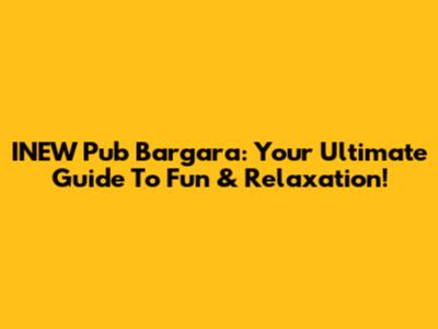 INEW Pub Bargara: Your Ultimate Guide To Fun & Relaxation!