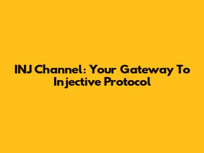 INJ Channel: Your Gateway To Injective Protocol