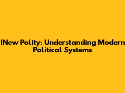 INew Polity: Understanding Modern Political Systems