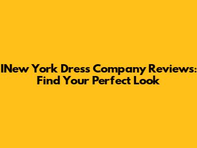 INew York Dress Company Reviews: Find Your Perfect Look