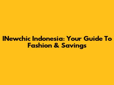 INewchic Indonesia: Your Guide To Fashion & Savings