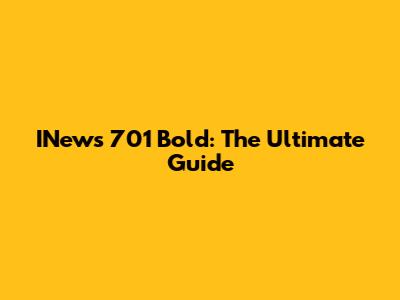 INews 701 Bold: The Ultimate Guide