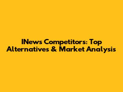 INews Competitors: Top Alternatives & Market Analysis