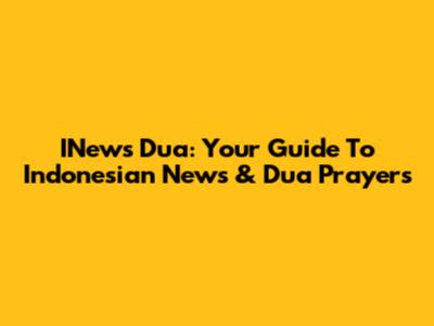INews Dua: Your Guide To Indonesian News & Dua Prayers