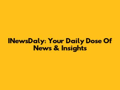 INewsDaly: Your Daily Dose Of News & Insights