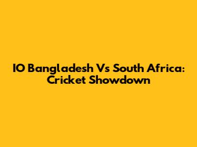 IO Bangladesh Vs South Africa: Cricket Showdown