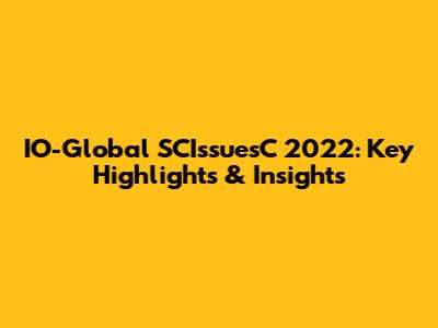 IO-Global SCIssuesC 2022: Key Highlights & Insights