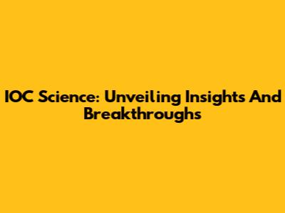 IOC Science: Unveiling Insights And Breakthroughs