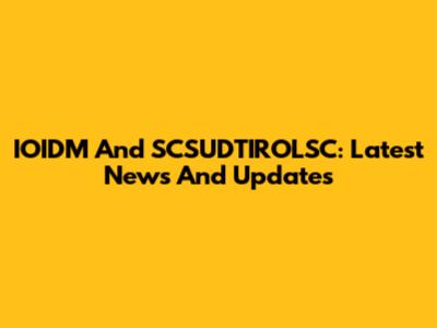 IOIDM And SCSUDTIROLSC: Latest News And Updates