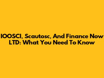 IOOSCI, Scautosc, And Finance Now LTD: What You Need To Know