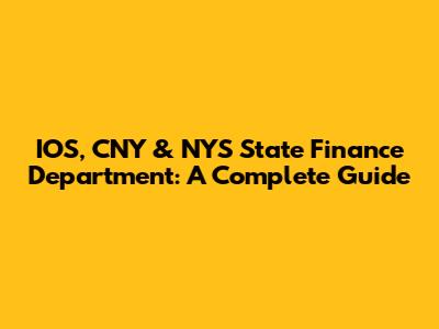 IOS, CNY & NYS State Finance Department: A Complete Guide