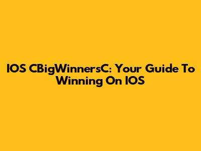 IOS CBigWinnersC: Your Guide To Winning On IOS