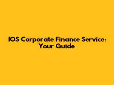 IOS Corporate Finance Service: Your Guide