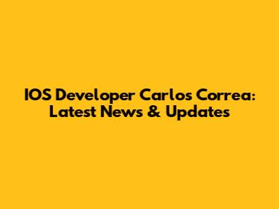 IOS Developer Carlos Correa: Latest News & Updates