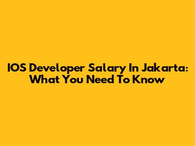 IOS Developer Salary In Jakarta: What You Need To Know