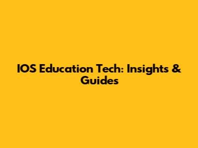 IOS Education Tech: Insights & Guides