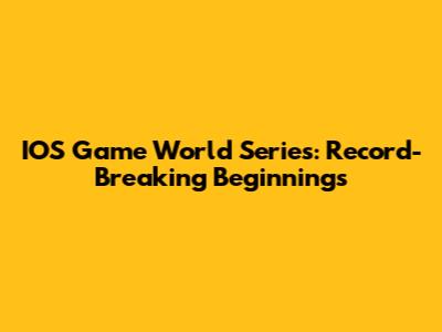 IOS Game World Series: Record-Breaking Beginnings