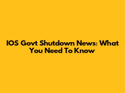 IOS Govt Shutdown News: What You Need To Know