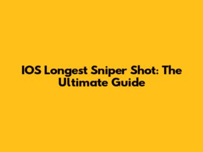 IOS Longest Sniper Shot: The Ultimate Guide