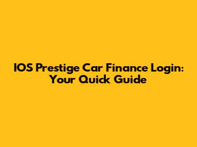 IOS Prestige Car Finance Login: Your Quick Guide