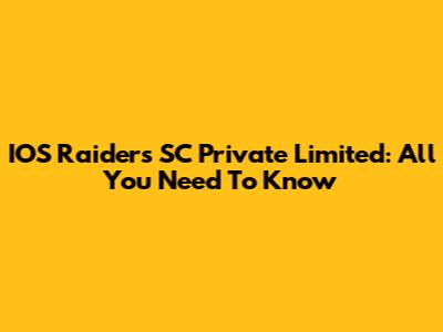 IOS Raiders SC Private Limited: All You Need To Know