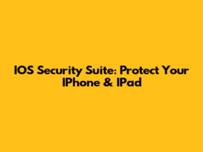 IOS Security Suite: Protect Your IPhone & IPad