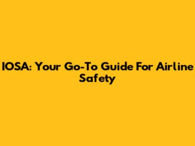 IOSA: Your Go-To Guide For Airline Safety