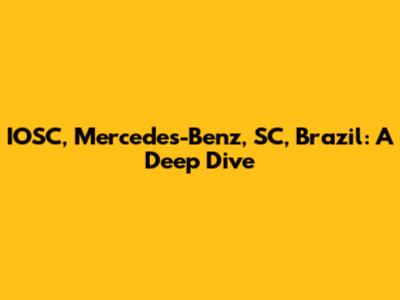 IOSC, Mercedes-Benz, SC, Brazil: A Deep Dive