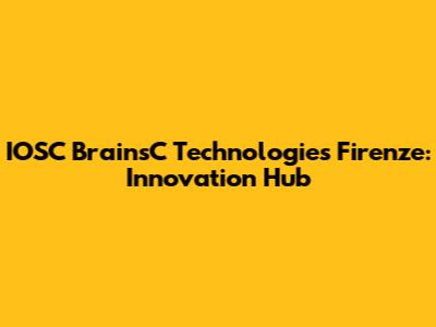 IOSC BrainsC Technologies Firenze: Innovation Hub