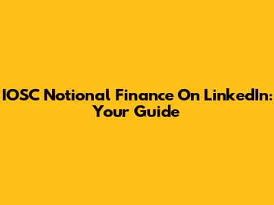IOSC Notional Finance On LinkedIn: Your Guide