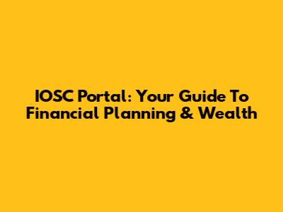 IOSC Portal: Your Guide To Financial Planning & Wealth