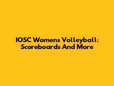 IOSC Women's Volleyball: Scoreboards And More